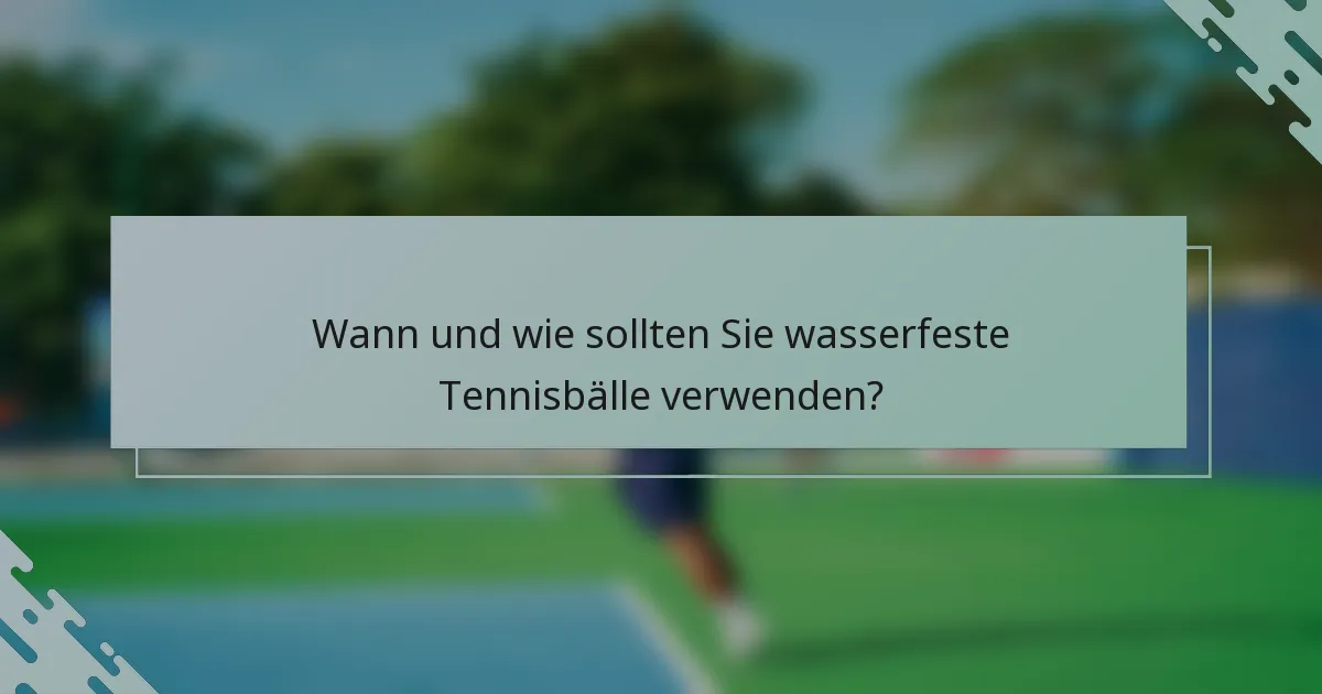 Wann und wie sollten Sie wasserfeste Tennisbälle verwenden?