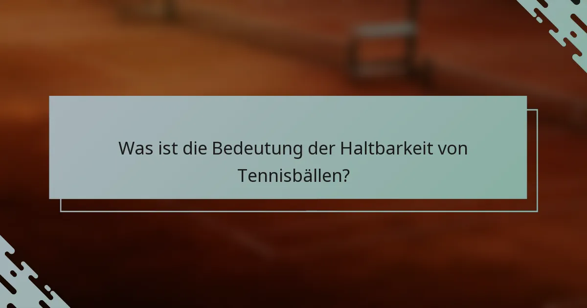 Was ist die Bedeutung der Haltbarkeit von Tennisbällen?