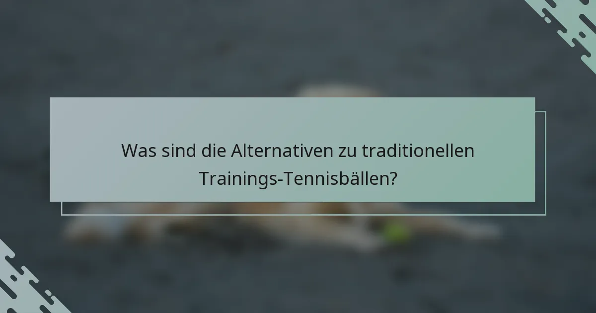 Was sind die Alternativen zu traditionellen Trainings-Tennisbällen?