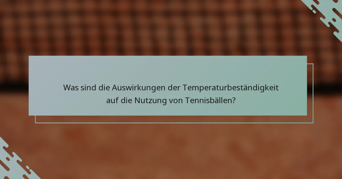 Was sind die Auswirkungen der Temperaturbeständigkeit auf die Nutzung von Tennisbällen?