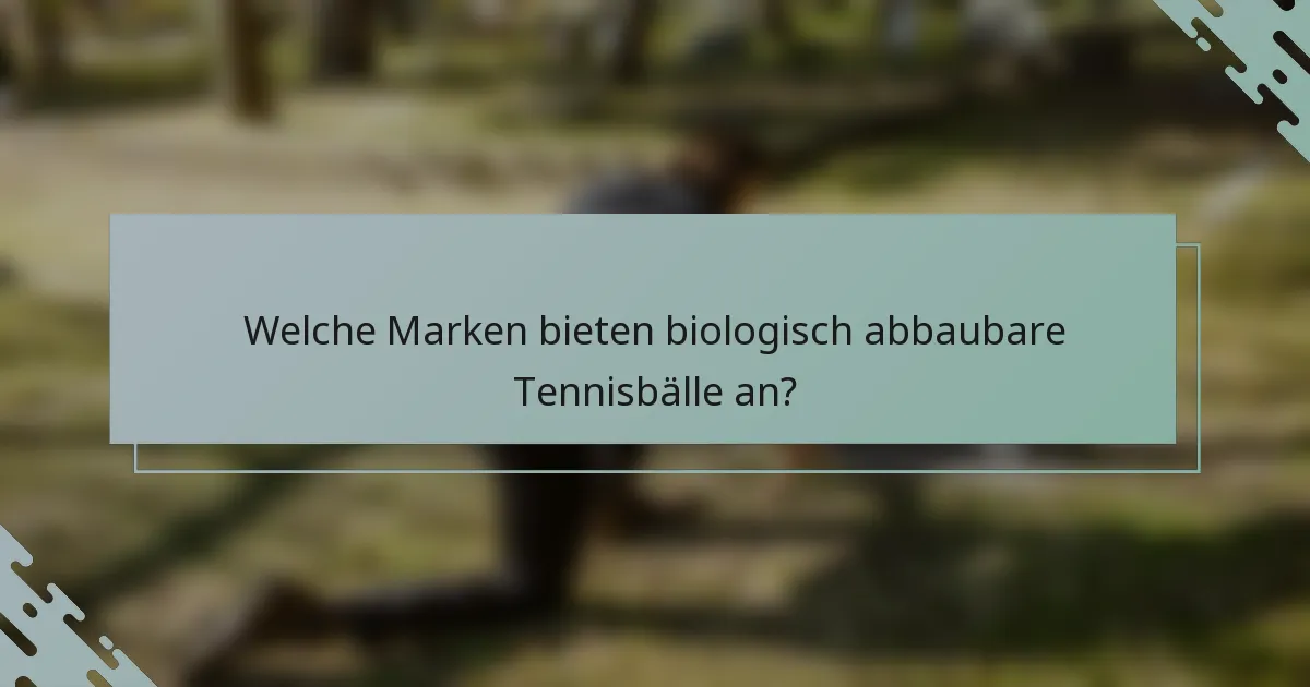 Welche Marken bieten biologisch abbaubare Tennisbälle an?