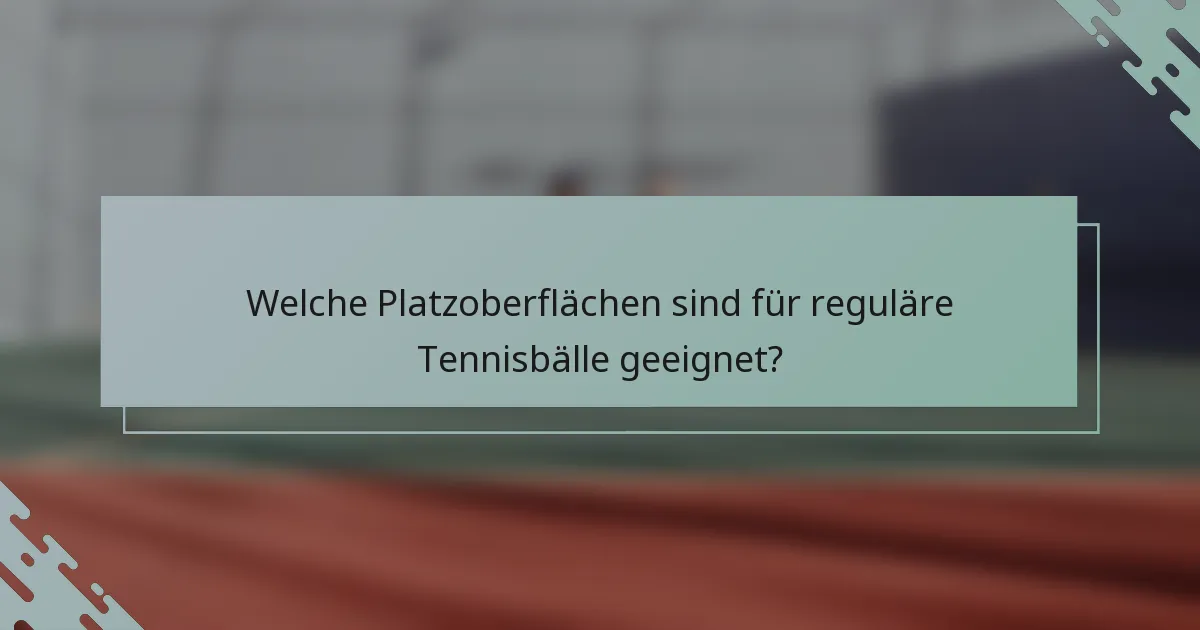Welche Platzoberflächen sind für reguläre Tennisbälle geeignet?