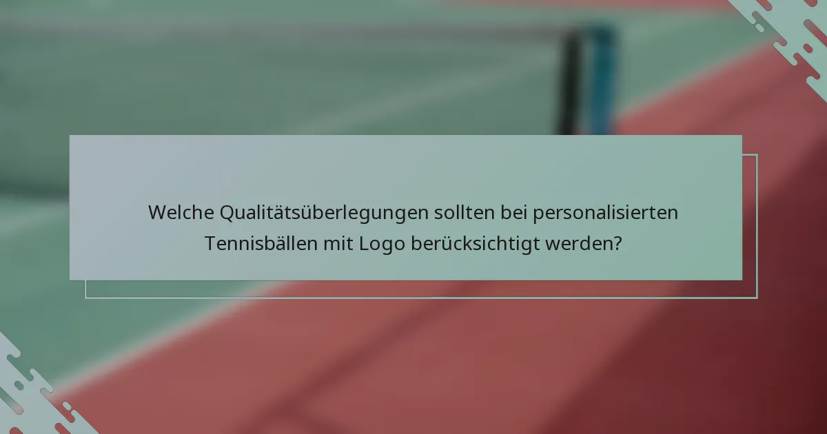 Welche Qualitätsüberlegungen sollten bei personalisierten Tennisbällen mit Logo berücksichtigt werden?