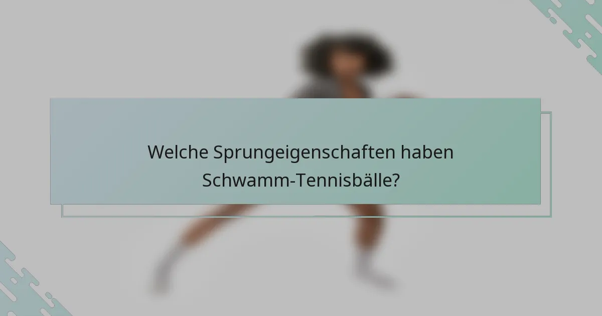 Welche Sprungeigenschaften haben Schwamm-Tennisbälle?
