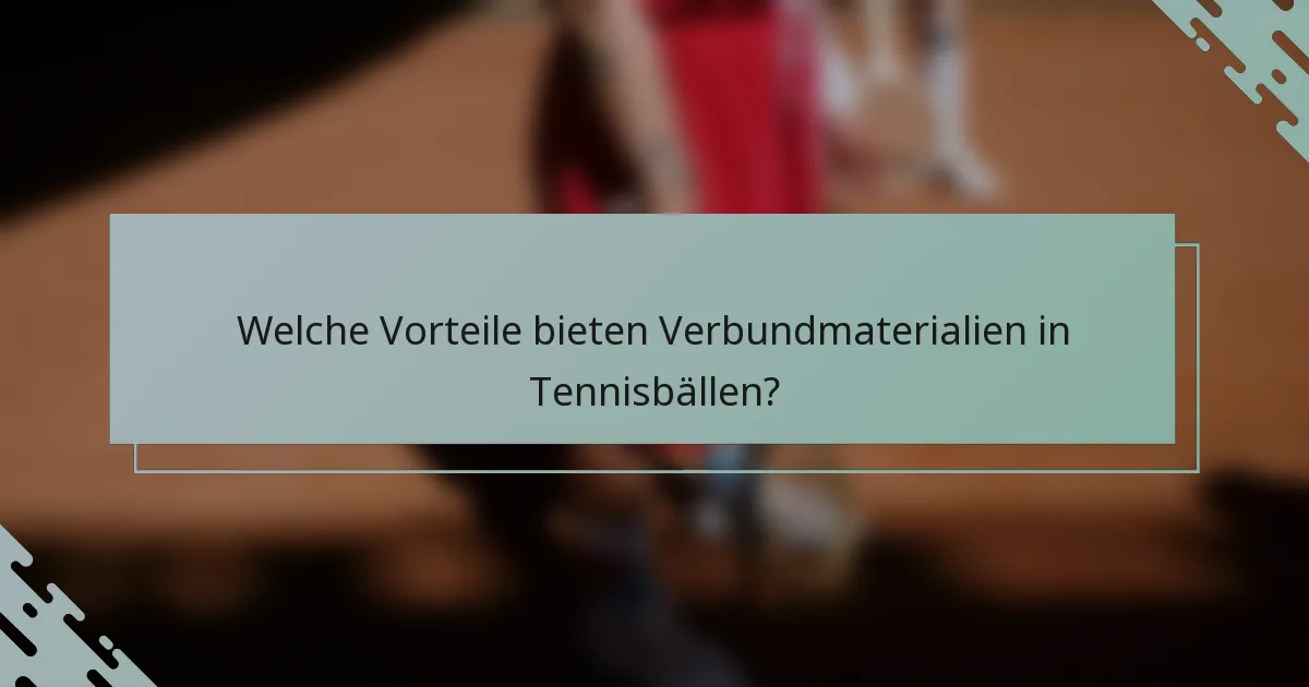 Welche Vorteile bieten Verbundmaterialien in Tennisbällen?