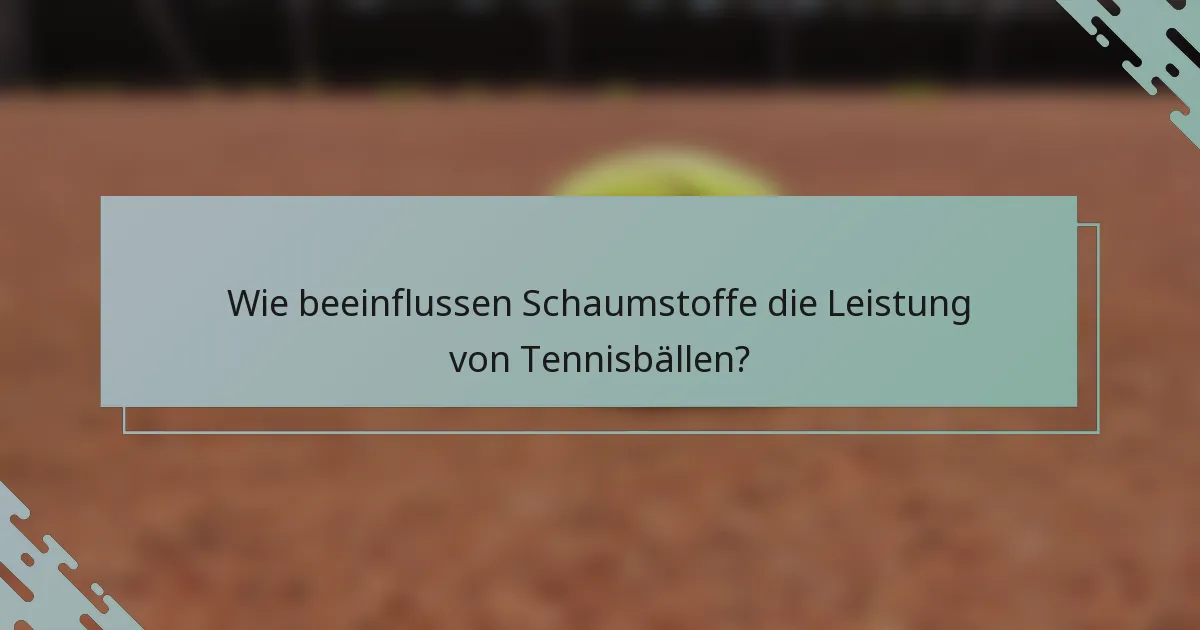 Wie beeinflussen Schaumstoffe die Leistung von Tennisbällen?