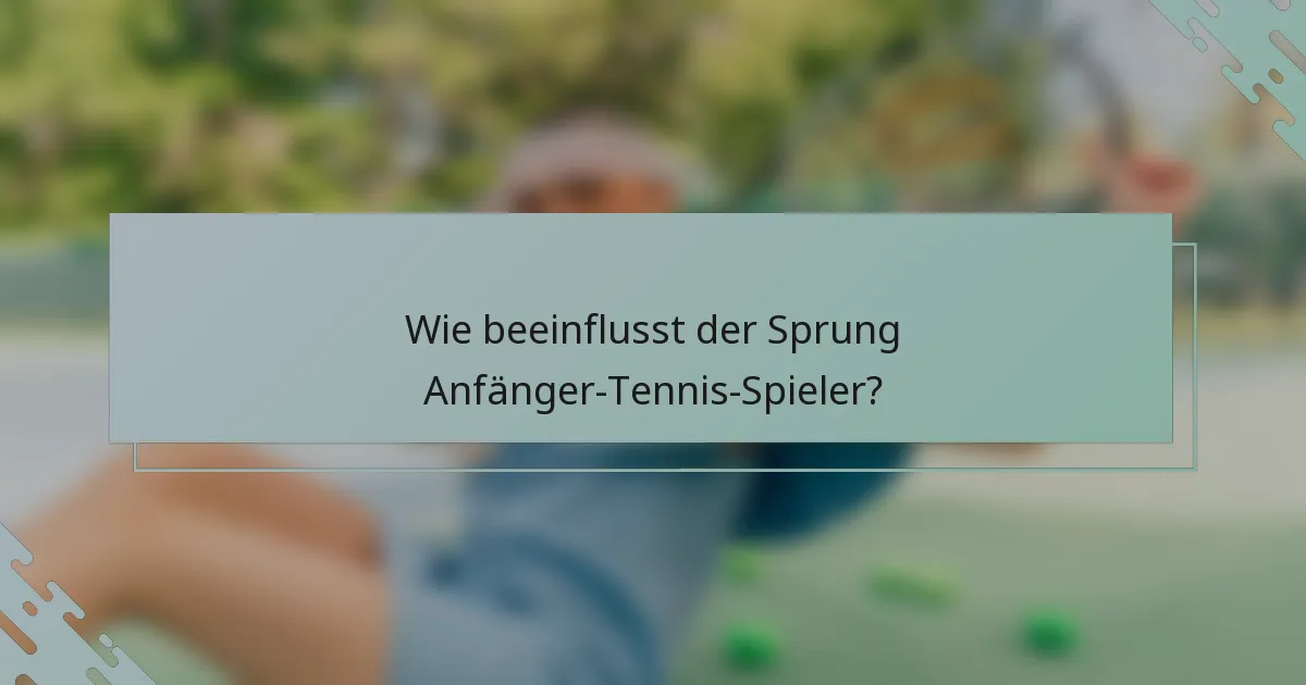 Wie beeinflusst der Sprung Anfänger-Tennis-Spieler?