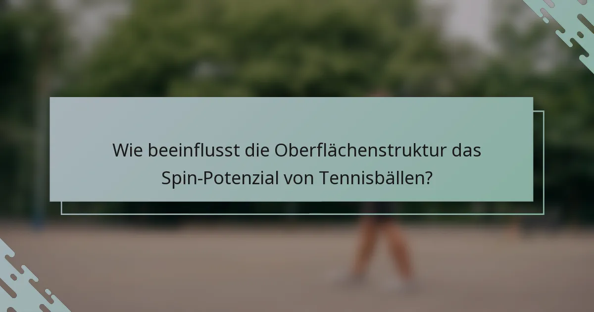 Wie beeinflusst die Oberflächenstruktur das Spin-Potenzial von Tennisbällen?