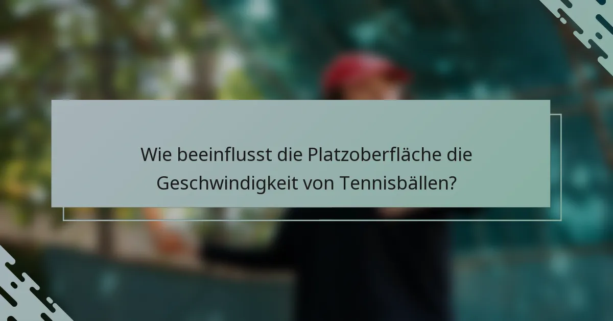 Wie beeinflusst die Platzoberfläche die Geschwindigkeit von Tennisbällen?