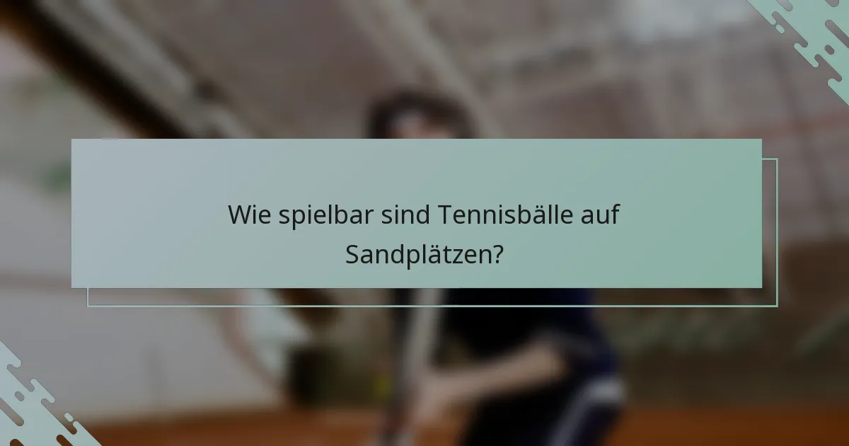 Wie spielbar sind Tennisbälle auf Sandplätzen?