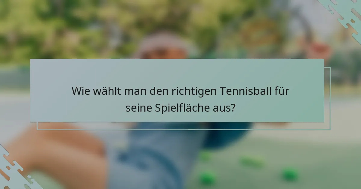 Wie wählt man den richtigen Tennisball für seine Spielfläche aus?