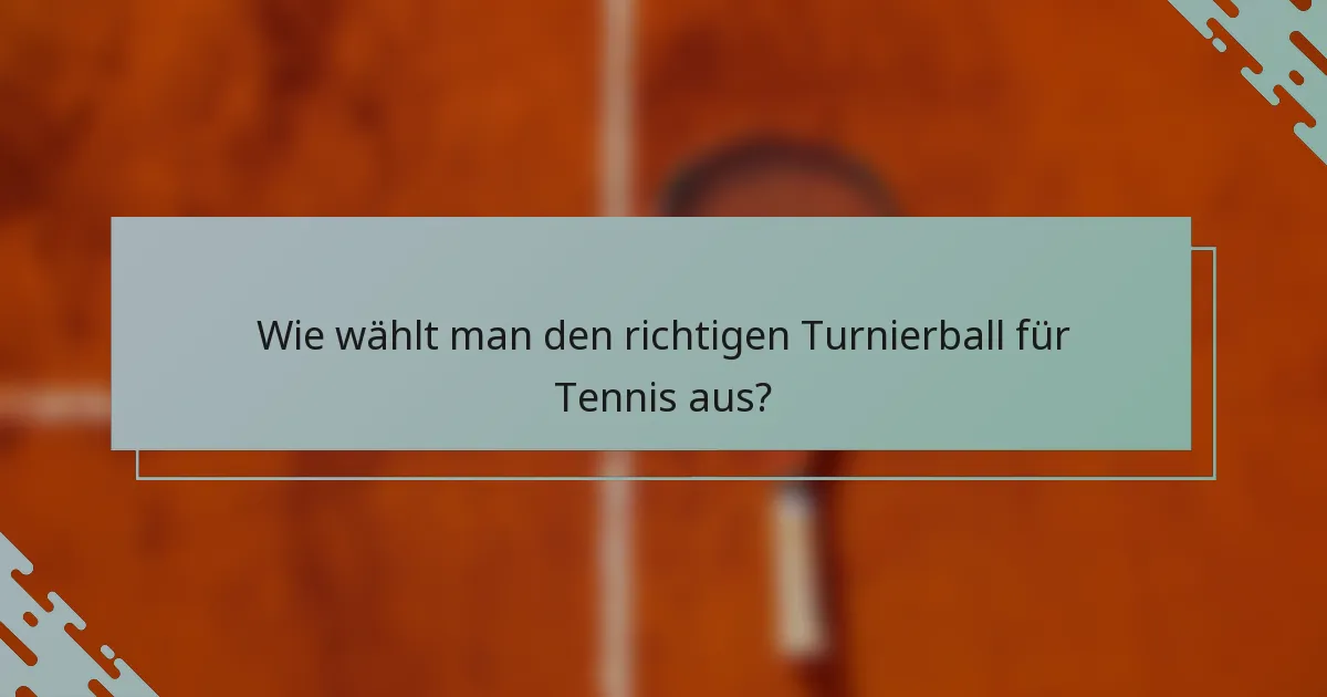 Wie wählt man den richtigen Turnierball für Tennis aus?